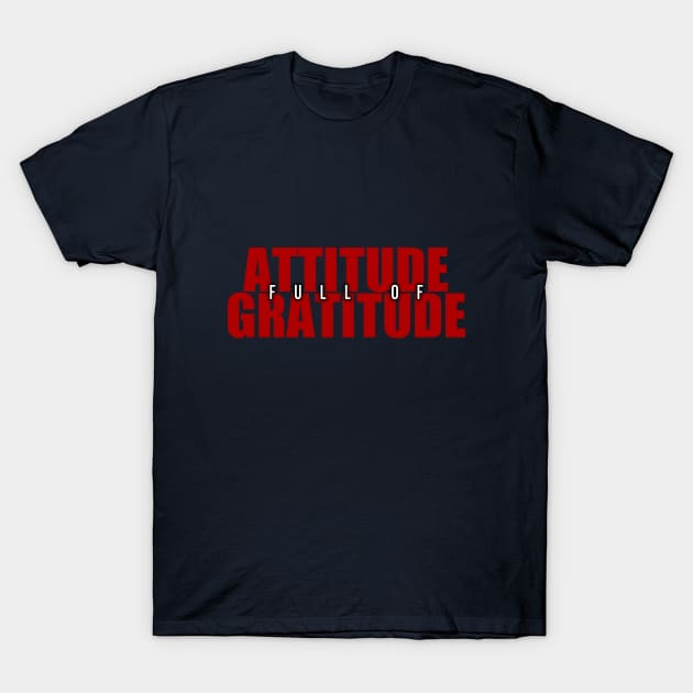 Attitude Full Of Gratitude T-Shirt by Curator Nation